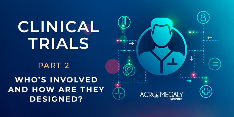 Clinical Trials Part 2, Who's Involved and How Are They Designed?